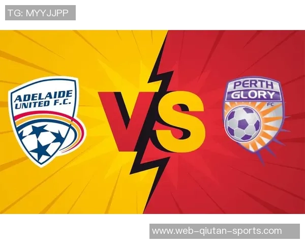 珀斯光荣主场迎战阿德莱德全力争胜展现球队实力与斗志